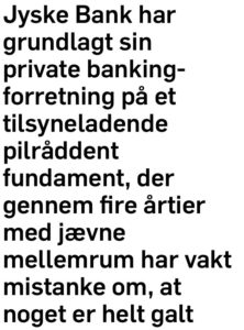 Jyske Banks Fundament er tilsyndeladende pilråddent, hvilke igen kommer frem i denne sag, hvor jyske bank med fuldt overlæg bedrager kunde, og fortsætter med at bedrage mangeårige og trofast kunde i jysk bank 