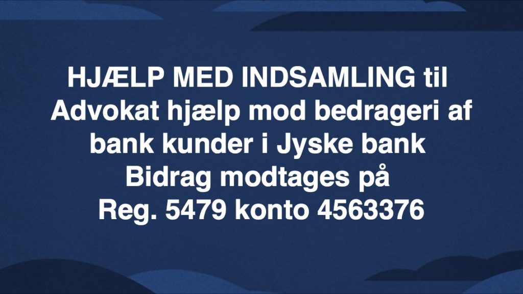 HJÆLP OS / HJÆLP ØNSKES Til sag i mod JYSKE BANK for FALSK & SVIG Lille familie har i 2 år, forsøgt at råbe Jyske Banks koncernledelse v/ CEO Anders Dam op, i SVIG & FALSK sag med mange forhold mod familien. :-) Jyske bank nægter konsekvent at svare familie fra Hornbæk, der bare ønsker dialog, og få gennemgået sagens beviser imod jyske bank, for udnyttelse og bedrageri. ( Svig & Falsk ) :-( Men frem for den ønsket dialog Fortsætter Jyske Bank i stedet med bedrageri ( Svig ) af familien. Det vil jyske bank nemlig meget gerne lave. :-) :-) KONCERN LEDELSEN I JYSKE BANK OG ANDERS DAM MÅ FANDME VÆRE STOLTE AF SIG SELV :-) AT DET ER LYKKES JYSKE BANK AT BEDRAGE DERES KUNDER SÅ GROFT, OG SÅ LÆNGE Dygtig ledelse. Tilykke OG STORT TILYKKE TIL JYSKE BANKS BESTYRELSE, FOR AT BANKEN I 2 år AT NÆGTE AT TALE MED OS. :-) SAMTIDES MED AT JYSKE BANK FORTSÆTTER BEDRAGERI FOR MILLIONER MOD OS, DEN LILLE FAMILIE FRA HORNBÆK HÅBER KONCERN LEDELSEN, BESTYRELSEN OG IKKE MINDST JERES AKTIONÆRER ER STOLTE AF MÅDEN JYSKE BANK BEDRAGER FORFALSLER MISBRUGER LYVER. OG SOVER GODT OM NATTEN :-) :-) HUSK FAMILIEN FRA HORNBÆK GERNE VIL TALE MED JYSKE BANK OM DETTE HER. SÅ HVORFOR VIL JYSKE BANK SÅ IKKE TALE MED OS :-) :-) VI SKAL NOK STOPPE MED AT RÅBE OP, LIGE SÅ SNART JYSKE BANK HAR GENNENGÅET ALLE VORS BILAG MED OS. OG LIGE SE OM JYSKE BANK HAR OVERHOLDT ALLE LOVE OG REGLER OG OM BANKENS ADVOKATER IKKE HAR LØJET EN SMULE FOR RETTEN I SAGEN :-) :-) HISTORIEN ER SAND FOR HAR JYSKE BANK IKKE GJORT SOM FAMILIN HAR SKREVET, OM MANDATSVIG OSV. HVORFOR BENÆGTER JYSKE BANK SÅ IKKE STRAKS, DET SOM ER SKRÆVET GENNEM DE SIDSTE 2 år. TÆNK EN DANSK BANK DER HAR MODTAGET STATSSTØTTE VED BANKPAKKE 1 og 2. ER SÅ UHÆDERLIGE, UÆRLIGE,UTROVÆRDIGE OVER FOR KUNDER. For at kunne tjene flere penge. :-) :-( Hvad kan vi gøre for at få kontakt, og dialog med jyske bank ? Hvordan får man Jyske bank til at tale sandt ? Og ikke mindst, hvordan kan man stoppe jyske bank i at bedrage deres kunder, ved falsk lån. :-) :-) JYSKE BANK VIL HAVE RETTENS ORD FOR AT BEDRAGERI VED SVIG & FALSK IKKE KUN IKKE ER HELT ULOVLIGT MED ER DIRÆKTE ULOVLIG FØR JYSKE BANK MÅSKE VIL STOPPE BEDRAGERIET AF DEN LILLE FAMILIE. :-) JYSKE BANK VIL SIKKERT FORSØGE AT SIGE. NU HAR VI BEDRAGET FAMILIEN I 9 ÅR :-) SÅ BØR JYSKE BANK FÅ RETTENS ORD PÅ AT BEDRAGERIET MÅ KUNNE FORTSÆTTE I HELE 20 ÅR det fordi kunden først opdagede jyske bank løj og bedrog kunden i 2016. Også fordi jyske bank tjener milioner på denne måde. :-) :-) Har du et forslag til, hvordan man kommer i dialog med jyske bank, og få gennemgået sagens bilag med banken. Spørger familien der er udsat for bedrageri på nu 9'ende år. :-) :-) Familien som hænger sig selv, som ud offenligt som idiot, ønsker slet ikke disse opslag. Men hvordan skal man ellers råbe jyske bank op ?. :-) Når jyske bank udnytter deres magt til at bedrage kunder, og derved at kunne stjæle fra dem, så bedraget kunder sikkert ikke har råd til advokat, for at stoppe bedrageriet. Viser det bare hvor udspekuleret jyske bank er, hvilket syntes klart I sadelshed når jyske bank skjulte bedrageri, så selv 5 advokater ikke kunne opdagede det. Dette er lidt at hvad den bedraget familie, bliver udsat for, at jyske bank så kræver at familien får advokat påbud, er bare ONDT :-( Jyske bank besviger forsat familien, da det er nærmest for den DANSKE Bank i silkeborg - Hvor jyske bank og deres 100 advokater i Lund Elmer Sandager, sikkert planlægger at udnytte deres magt til at fortsætte hæve renter af lån, som aldrig har eksisteret. Men et lån på 4.328.000 kr. som Lund Elmer Sandager Advokater på vegne af jyske bank lyver som ægte over for retten. :-) :-) Familien siger igen. Vi er parate til offenligt at undskylde og rette opslag, hvis noget ikke er som vi skriver. Jyske bank skal jo bare tale med os, det kan da ikke være så svært. Familien fastholder. Det er svig og falsk jyske bank udsætter os for. :-) :-) HJÆLP OS Hjælp familien med et bidrag til advokat bistand. Reg. 5479 - konto nr. 4563376. Eller hjælp familien med en Indsamling. For at oplyse og prøve at stoppe Jyske Bank i at bedrage eller besvige andre på samme måde. :-) Se meget mere på www.banknyt.dk Eller læs billed tekst. Mvh familien Skaarup Hornbæk