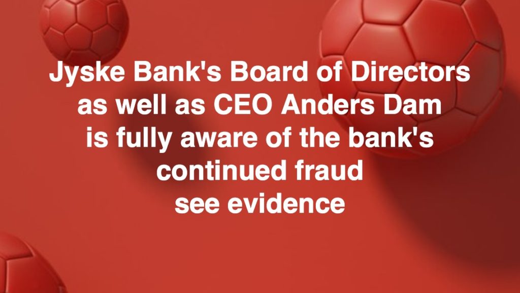 #Press The customer asksing the press, to ask the #Danish #Bank, why they are doing fraud :-) :-) Never seen before That a customer pack cars into giant stickers brands, Call up the bank, just to stop the bank's fraud against customer. To get in touch with the CEO Anders Dam Anders Dam which allows the Chrime, together with management that the bank continue fraud :-) :-) For more than 2 years, at least since May 2016 Have the bank director Anders Christian Dam, the manager Jyske Bank And the board of the same Danish Bank known everything about the scam :-( Fraud against customer. The customer tries to stop the bank CEO Anders Christian Dam But fraud is a good bank business for the Danish bank, as refusing to stop fraud in the 10th year :-) :-) Thinking all employees of the Jyske bank are laughing at the customers Customers who the bank deliberately deceives The Danish Bank of Jutland JYSKE BANK Supported by the bank's employees, Employees who agree with the manager, and group management in the fight against the customer. Customer who just want dialogue and help to understand if Jyske Bank is ? Criminal or a Honest Bank :-) :-) What can you do against Denmark's biggest fraudsters? when punishing the law did not seem to apply to the Danish banks which is supported by the the state of Denmark with a several of bank packages :-) :-) To the press. #PRESS Big #crimes against Danish customers in Denmark's second largest bank jyske bank - #Warning do not trust #Danish #Bank Jyske bank / Jutland Bank :-) Do you want a good story to give your readers The truth about the Danish banks - Do you have any questions? contact us +45 22227713 See attachments on the Danish home page www.banknyt.dk :-) :-) It's about guilt and responsibility Danish letter to the bank https://facebook.com/story.php?story_fbid=10217257306644043&id=1213101334&ref=bookmarks :-) Little attachment Danish It is also about the bank taking millions of Danish kroner in interest rates, for a loan the danish bank is lying, that the customer has taken ---------- which the bank has taken interest for. while everyone in the bank knows, there is no loan taken. https://facebook.com/story.php?story_fbid=10217222726019549&id=1213101334&ref=bookmarks A bad case for the Danish Banks :-) :-) #Financial #News #Press #Share #Pol #Recommendation #Sale #Firesale #AndersDam #Jyskebank #Fraud #Bank ------------ :-) :-) Funny enough for all that loan is not existing just ask jyske bank why the bank does not admit fraud And start to apologize all crimes. https://www.jyskebank.dk/kontakt/afdelingsinfo?departmentid=11660 #Bank #AnderChristianDam #Financial #News #Press #Share #Pol #Recommendation #Sale #Firesale #AndersDam #JyskeBank #ATP #PFA #MortenUlrikGade #PhilipBaruch #LES #GF #BirgitBushThuesen #LundElmerSandager #Nykredit #MetteEgholmNielsen #Loan #Fraud #CasperDamOlsen #NicolaiHansen #gangcrimes #crimes :-) just ask jyske bank why the bank does not admit fraud And start to apologize all crimes. https://www.jyskebank.dk/kontakt/afdelingsinfo?departmentid=11660 #Koncernledelse #jyskebank #Koncernbestyrelsen #SvenBuhrkall #KurtBligaardPedersen #RinaAsmussen #PhilipBaruch #JensABorup #KeldNorup #ChristinaLykkeMunk #HaggaiKunisch #MarianneLillevang #Koncerndirektionen #AndersDam #LeifFLarsen #NielsErikJakobsen #PerSkovhus #PeterSchleidt :-) :-) :-) Oplysning til aktionærer i jyske bank Banken bedrager bevidst forsat kunde på 10'ende år Er det sådan en virksomhed du vil støtte med aktie køb :-) DER ER NÆPPE TALE OM SANDHED OG TROVÆRDIGHED NÅR JYSKE BANK UDTALER SIG :-) :-) Jyske bank bedrager kunde bevidst, nu på 10'ende år. AKTIE EJERER I JYSKE BANK LÆS MERE OM HVAD I INVENSTERE JERES PENGE I HER www.tyv.dk Og hvad det er for en Bank i giver jeres støtte til, ved at eje aktier i jyske bank ATP CODAN REAL PENSAM og de mange aktie ejere i Jysk bank - Shareholders' representatives Jyske Bank Jesper Stærmose Andersen, Jette Fledelius Andersen, Tage Andersen, Peder Astrup, Jens A. Borup, Jørgen Boserup, Ole Bouet, Torben Lindblad Christensen, Poul Djernes, Anne Thiel Fuglsang, Jarl Gorridsen, Lene Haaning, Jan Højmark, Bente Jensby, Frede Jensen, Pernille Kræmmergaard Jensen, Susanne Lund Jensen, Søren Wibholm Just, Palle Buhl Jørgensen, Gunnar Lisby Kjær, Gert Kristensen, Heidi Langergaard Kroer, Betina Kühn, Anker Laden-Andersen, Ib René Laursen, Jan Fjeldgaard Lunde, Anker Nielsen, Jørgen Gade Nielsen, Erna Pilgaard, Mogens Poulsen, Jesper Rasmussen, Thorbjørn Risgaard, Lars Svenningsen, Georg Sørensen, Jan Thaarup, Jytte Thøgersen, Hans Christian Vestergaard, Tom Amby, Palle Møldrup Andersen, Poul Beck Konrad, Bo Bjerre Rasmussen, Jan Bjærre, Sven Buhrkall, Anni Bundgaard, Erik Bundgaard, Annie Mary Christensen, Christian Dybdal Christensen, Johan Sylvest Christensen, Birthe Marianne Christiansen, Lone Fergadis, Henning Fuglsang, Jens Jørgen Hansen, Lars Hauge, Stig Hellstern, Jens Gadensgaard Hermann, Kirsten Ishøj Christensen, Inger Marie Jappe, Ernst Kier, Steffen Falk Knudsen, Finn Vestergaard Langballe, Claus Larsen, Elsebeth Lynge, Preben Mehlsen, Axel Ørum Meier, Hans Henrik Møller Mortensen, Tonny Vinding Møller, Keld Norup, Preben Norup, Søren Nygaard, Herman M. Pedersen, Peder Pedersen, Peder Philipp, Susanne Dalsgaard Provstgaard, Lars Peter Rasmussen, Erling Sørensen, Bo Richard Ulsøe, Karsten Jens Andersen, Rina Asmussen, Annette Bache, Philip Baruch, Jens-Christian Bay, Jesper Lund Bredesen, Henrik Bræmer, Jørgen Bæk-Mikkelsen, Gert Dalskov, Kim Elfving, Bent Gail-Kashnyk, Mogens Grüner, Hans Bonde Hansen, Karin Søholt Hansen, Michael Heinrich Hansen, Eddie Holstebro, Steen Arne Jensen, Anne Mette Kaufmann, Jess Th. Larsen, Henrik Lassen Leth, Søren Lynggaard, Jørgen Hellesøe Mathiesen, Kristian May, Jens Kramer Mikkelsen, Thomas Møberg, Dorte Brix Nagell, Jesper Brøckner Nielsen, Asger Fredslund Pedersen, Kurt Bligaard Pedersen, Poul Poulsen, Tina Rasmussen, Jørgen Simonsen, Palle N. Svendsen, Anette Thomasen, Søren Tscherning, Jan Poul Crilles Tønnesen, Gerner Wolff-Sneedorff Læs www.banknyt.dk og lær mere om Anders Dams måde at drive bankforetning :-) Fundamentet i jyske bank oplyses at være sandhed hæderlighed troværdighed åbenhed At tage menneskelig hensyn http://dok.jyskebank.dk/Unit/jyskebank/jyskebankinfo/Ourfoundations/ :-) Sandheden er dog en ganske anden www.banknyt.dk www.tyv.dk www.forbryder.dk som er nogle af de steder der ligger sagsmateriale om svig og falsk sagen imod jyske bank :-) Eftersom bankens Leder Anders Christian Dam er direkte blevet oplyst 25 maj. 2016 at der intet lån på 4.328.000 kr. findes. Og mange gange er blevet oplyst at jyske bank udsætter kunde for bedrageri, ved at hæve renter for et lån der ikke findes. :-) :-) HVOR SVÆRT KAN DET VÆRE FOR JYSKE BANK AT INDRØMME SVIG OG FALSK OG SÅ SIGE UNDSKYLD :-) :-) Altså toppen i koncern ledelsen Banklederen Anders Dam er, som så mange andre i jyske bank