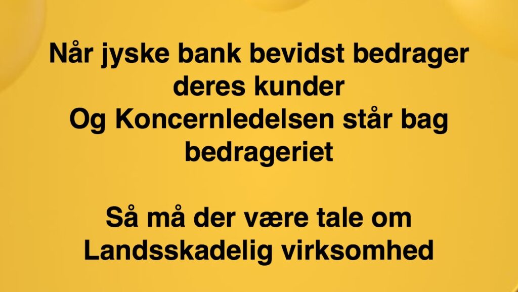 Jyske banks fundament er falsk. Vedtægter § 1 Stk. 1: Bankens navn er Jyske Bank A/S. Stk. 4: Bankens formål er som bank og som moderselskab at drive bankvirksomhed efter lovgivningen Stk. 5: Banken drives i overensstemmelse med redelig forretningsskik, god bankpraksis og bankens værdier og holdninger :-) :-) Lidt søge ord. #Justitsministeriet #Finansministeriet #Statsministeriet JYSKE BANK BLEV OPDAGET / TAGET I AT LAVE #MANDATSVIG #BEDRAGERI #DOKUMENTFALSK #UDNYTTELSE #SVIG #FALSK / #Bank #AnderChristianDam #Financial #News #Press #Share #Pol #Recommendation #Sale #Firesale #AndersDam #JyskeBank #ATP #PFA #MortenUlrikGade #PhilipBaruch #LES #Boxen Jyske Bank Boxen #KristianAmbjørnBuus-Nielsen #LundElmerSandager #Nykredit #MetteEgholmNielsen #Loan #Fraud #CasperDamOlsen #NicolaiHansen #JeanettKofoed-Hansen #AnetteKirkeby #SørenWoergaaed #BirgitBushThuesen #Gangcrimes #Crimes #Koncernledelse #jyskebank #Koncernbestyrelsen #SvenBuhrkall #KurtBligaardPedersen #RinaAsmussen #PhilipBaruch #JensABorup #KeldNorup #ChristinaLykkeMunk #HaggaiKunisch #MarianneLillevang #Koncerndirektionen #AndersDam #LeifFLarsen #NielsErikJakobsen #PerSkovhus #PeterSchleidt