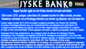 Should Jysk Bank A/S be closed, due to the bank's completely deliberate million fraudulent businesses. Join the main hearing, 15. 16 and 23 November 2021. Viborg court. Banking news. About the Danish bank Jyske Bank, which has been taken for use of forgery and fraud, our former Lundgren lawyers who was hired to present the case to the court, was subsequently bought by Jyske bank to damage our case, and withhold our claim in court.