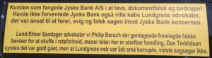 The case on www.banknyt.dk that can close Denmark's second largest bank, if the Danish state and the Prime Minister's Office no longer want to cover this Jyske Bank's crimes. / The Danish state and authorities cover up the criminal bank, who make documents false and fraud, and the state by the Supreme Court judge Kurt Rasmussen have helped to cover up the corrupt Lundgren’s lawyers.
