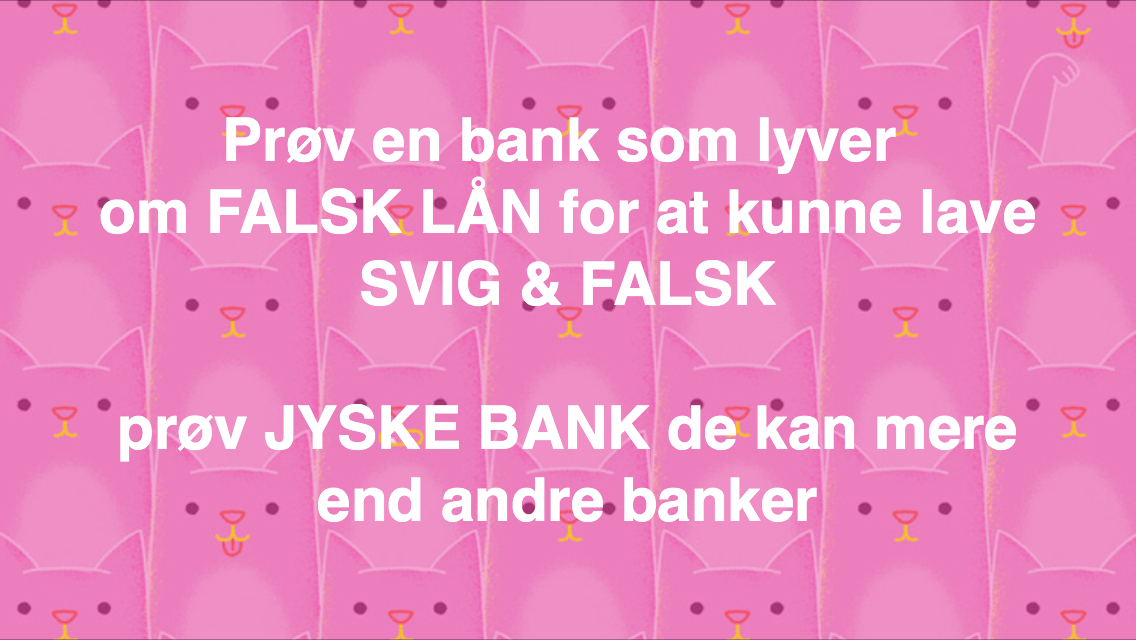 Søge ord for BEDRAGERI FULDMAGTSMISBRUG SVIG FALSK SVINDEL, ELLER BARE EN FEJL. / at råbe jyske bank op Medvirkende i sagen eller kender til sagen bedraget, og som ikke ønsker at jyske bank retter, hvis det er en fejl - Fundament kærneværdier hæderlig ærlig åben retter fejl Sund fornuft Jyske bank nægter vedholdende . Nykredit jyske bank - Lån super billigt, ingen gebyr rente Subperlån, Superlån, supperlån. Billån, boliglån. Opsparing. Pension. - Tivoli fripas Bakken fripas gratis / Advokat advokater, strafferet ren straffe attest, øknomisk kriminalitet, kriminelt, straffeloven - Lund Elmer Sandager Al Capone, Adolf Hitler, Stalling Michael Rasmussen CEO Nykredit Anders Christian Dam CEO jyske bank Advokat Morten Ulrik gade jyske bank Philip Baruch jyske bank Advokat Philip Baruch Lund Elmer Sandager Advokat Mette Egholm Nielsen Nykredit Inkasso Birgit Bush Thuesen jyske bank - Jyske bank erhverv Hillerød Helsingør Århus Aahus København Silkeborg Valby Østerbro - Nicolai Hansen bankrådgiver jyske bank Line Braad Winding jyske bank Casper Dam Olsen bankrådgiver jyske bank Anette Kirkeby bankrådgiver jyske bank Søren Woergaard rådgiver jyske bank - Danske bank jysk - Koncernledelse jyske bank Koncernbestyrelsen Sven Buhrkall Kurt Bligaard Pedersen Rina Asmussen Philip Baruch Jens A. Borup Keld Norup Christina Lykke Munk Haggai Kunisch Marianne Lillevang Koncerndirektionen Anders Dam Leif F. Larsen Niels Erik Jakobsen Per Skovhus Peter Schleidt - Sagen historien om Nykredit og jyskebank handler om: Bedrageri Svindel Løgne Tyveri Underslæb Mandatsvig Svig Dokumentfalsk, Nægte at undersøge for fejl At dække over forbrydelser At skjule forbrydelser At nægte kunder svar At nægte kunder aktindsigt - Om at lyve over for retten udelukket for at kunne fortsætte bedrageriske forhold. - Jyske Banks oplyste kærneværdier Fundamentet i jyske bank er pilråddent hvis jyske bank lyver over for kunder, så jyske Ban kan snyde eller bedrager deres bankkuder. - Vedholdende uærlig Lyver vedholdende Nægter vedholdende at svare Jo jyske bank er bestemt vedholdende. - Jyske bank overholder alle regler og love, og er bestemt ikke bedrageriske siger jyske bank selv - Vi vil gerne have en duel med jyske bank og kaptajn kryster Anders Dam På om jyske bank er troværdig hæderlighed ærlig. - Men det syntes til at Anders Dam jyske bank er en bangebuks og en kryster som gemmer sig bag hans 100 vis af advokater og ikke tør svare kunder på spørgmål omhandlende jyske Banks moral og troværdighed. - Mercedes BMW Audi VW Ford Kia Pegeout Citroen biler for alle, billig bolig, billig forsikring - Regler og love Billån Mercedes BMW Audie WV Michael Rasmussen Nykredit og Anders Dam Jyske Bank, Lund Elmer Sandager Advokater Philip Baruch - Jyske bank FUNDAMENT støttes at ATP PFA GF REALMÆGLERNE CODAN BRF AKTIONÆRENE I JYSKE BANK Og selfølgelig bakke alle medarbejder i jyske bank eres ledelses arbejdes metoder op, så som at skjule sandheden for deres kunder. - Hvem ka jyske bank ka Jyske bank gør det umulige muligt, og laver et falsk lån på 4.328.000 kr og tinglyser pant på samme beløb - Jyske bank uhæderlig løgnagtig bedragerisk utroværdig forbryderisk Utroværdig med stort U - Dette er søge ord for at fange jyske Banks opmærksomhed, og få en dialog samt talt om de mange forhold, Som jyske bank vedholdende nægter at tale bed kunde om, hvis der blot er om en fejl.