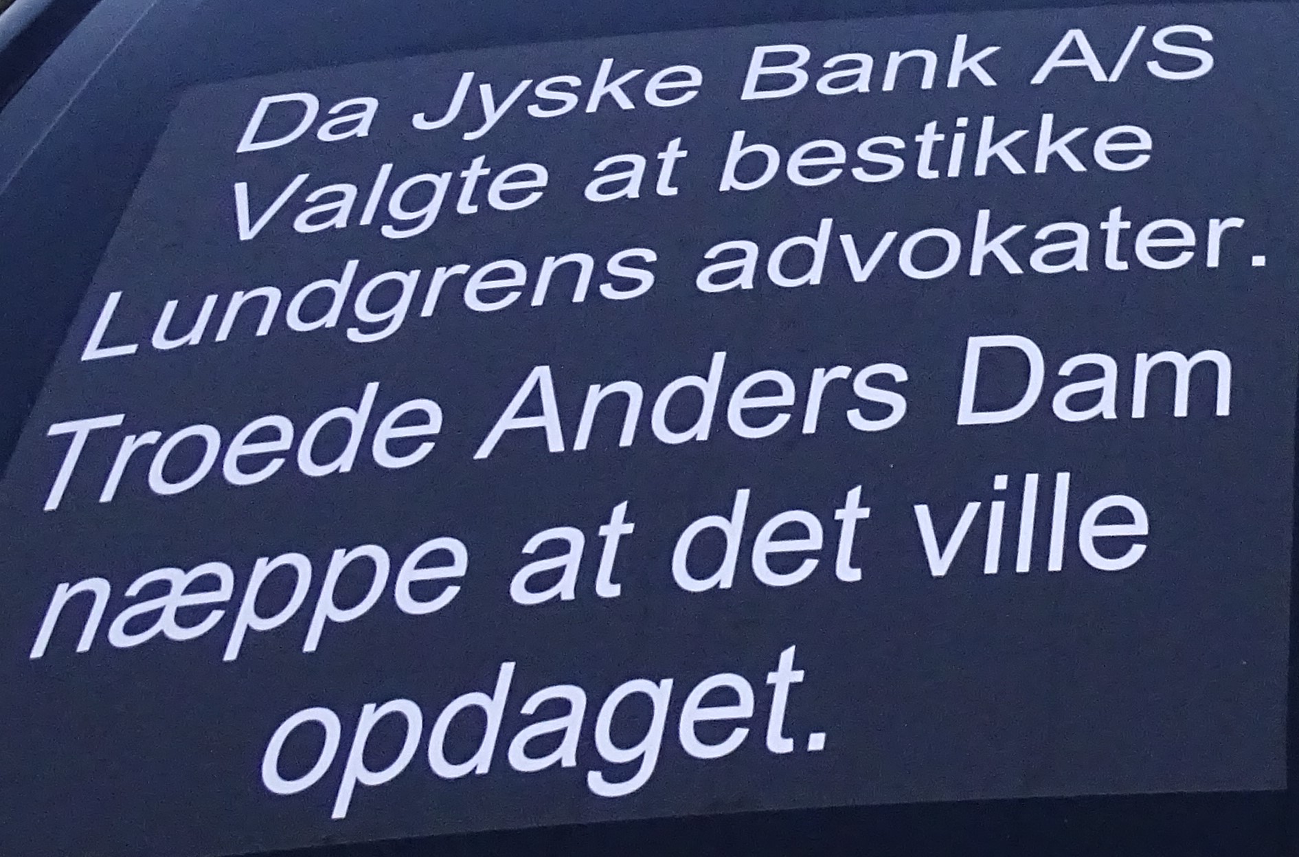 Also shared August 26. with Jyske Bank Legal - Business and Capital, by Peter Krüger Andersen, Berit Fredberg, David Martinussen, Hans Christian Nielsson, Jane Rabek Sørensen, Jens Aakjær Madsen, Michael Friis, Stefan Klit, Stine Kragelund Nielsen, Tine Jørgensen to find out if I have written something that is legally incorrect on www.banknyt.dk so that it can be corrected. LINK. 26-08-2022. read the shared and edited email here as a printer-friendly PDF format. pka@jyskebank.dk, bfr@jyskebank.dk, dama@jyskebank.dk, hcn@jyskebank.dk, jane-rabek@jyskebank.dk, jmad@jyskebank.dk, mfriis@jyskebank.dk, stefan.klit@jyskebank.dk, skn@jyskebank.dk, tijo@jyskebank.dk, And sharing this email August 26. with the management of Finance Denmark, who still have not responded to some inquiries, to this sent email 15 august 2022. att ULRIK NØDGAARD uln@fida.dk, ANE ARNTH JENSEN aaj@fida.dk, EVA DEIGAARD LEPRI edl@fida.dk, JENS KASPER RASMUSSEN jkr@fida.dk, KJELD GOSVIG-JENSEN kgj@fida.dk, CECILIE SANDER BERNBOM cbe@fida.dk, IDA BRUUN ibr@fida.dk, ANNE AARUP FENGER afe@fida.dk. Would you be so kind as to answer my inquiries. It is quite simple what I am asking of you. You are all informed about the economic crime that Denmark's second largest bank is behind, my question to all of you is what you will do about it. Will all of you, and therefore also Denmark's National Bank together with the Prime Minister and the government of Prime Minister Mette Fredriksen, cover up the obvious crimes of Jyske Bank, and thus undermine Danish legislation since the law, according to the Danish state's assessment, does not apply to Danish banks. And leave the victims of Danish banks' frauds left alone without any justice or legal certainty. You have all an option not to be involved, do anything, but first of all meet me and receive my personal presentation of my evidence for the fraud I write Jyske Bank is behind, and that it is done with the help of several people together in association. Which CEO Anders Christian Dam is instrumental in. I could be tempted to ask the royal house if Anders Christian Dam has earned himself to have and keep the appointment as a Knight of the Dannebrogorden, "knight's cross. Knight's cross in the banking world." but I will refrain from that.